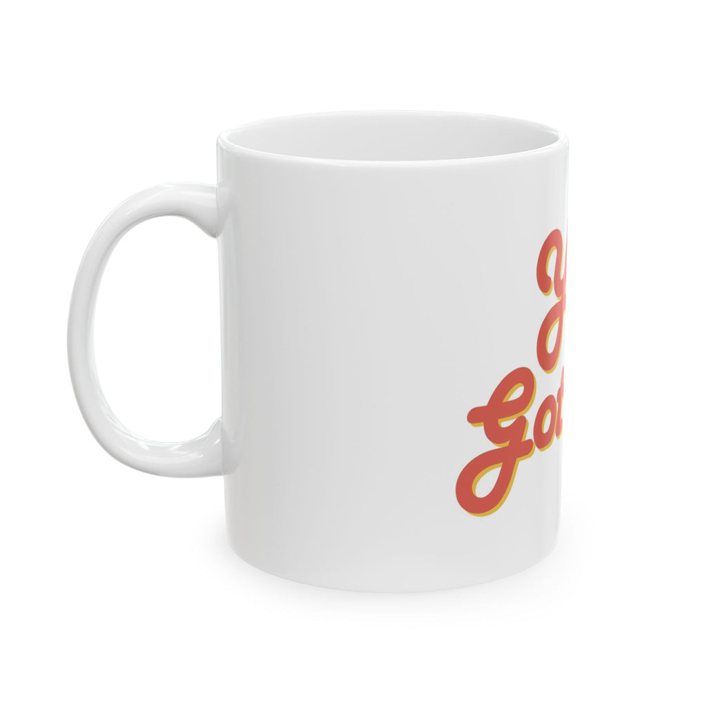 You Go Girl- Ceramic Mug